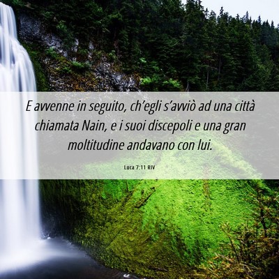 Picture 06 - Luca 7:11 RIV - E avvenne in seguito, ch’egli s’avviò ad una - Bible Verse Picture
