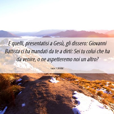 Picture 06 - Luca 7:20 RIV - E quelli, presentatisi a Gesù, gli dissero: - Bible Verse Picture