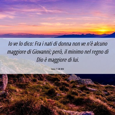 Picture 06 - Luca 7:28 RIV - Io ve lo dico: Fra i nati di donna non ve n’è - Bible Verse Picture