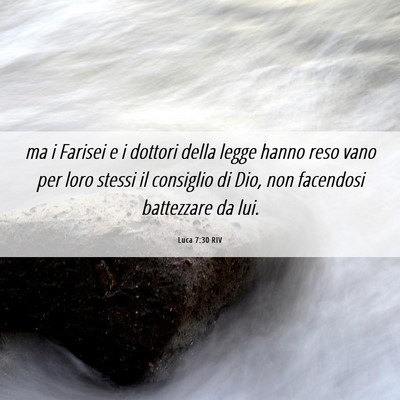Picture 06 - Luca 7:30 RIV - ma i Farisei e i dottori della legge hanno reso - Bible Verse Picture
