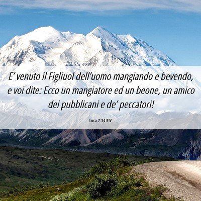 Picture 06 - Luca 7:34 RIV - E’ venuto il Figliuol dell’uomo mangiando e - Bible Verse Picture