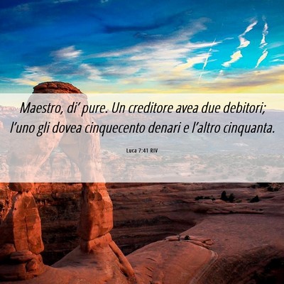 Picture 06 - Luca 7:41 RIV - Maestro, di’ pure. Un creditore avea due - Bible Verse Picture