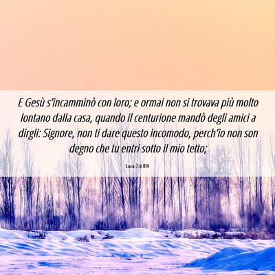 Picture 06 - Luca 7:6 RIV - E Gesù s’incamminò con loro; e ormai non si - Bible Verse Picture