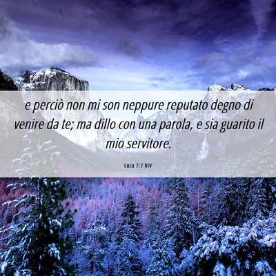 Picture 06 - Luca 7:7 RIV - e perciò non mi son neppure reputato degno di - Bible Verse Picture