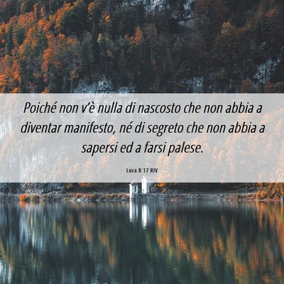 Picture 06 - Luca 8:17 RIV - Poiché non v’è nulla di nascosto che non - Bible Verse Picture