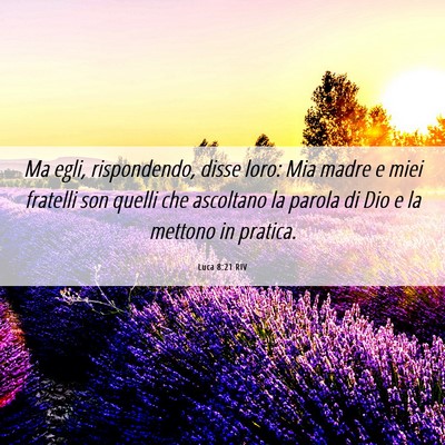 Picture 06 - Luca 8:21 RIV - Ma egli, rispondendo, disse loro: Mia madre e - Bible Verse Picture
