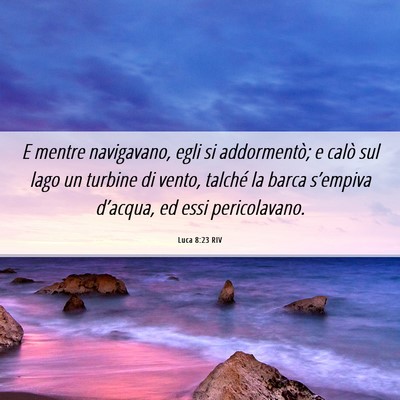 Picture 06 - Luca 8:23 RIV - E mentre navigavano, egli si addormentò; e calò - Bible Verse Picture