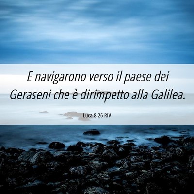 Picture 06 - Luca 8:26 RIV - E navigarono verso il paese dei Geraseni che è - Bible Verse Picture