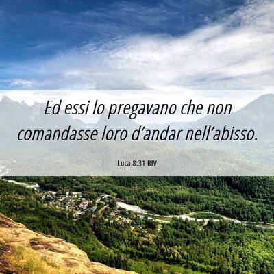 Picture 06 - Luca 8:31 RIV - Ed essi lo pregavano che non comandasse loro - Bible Verse Picture