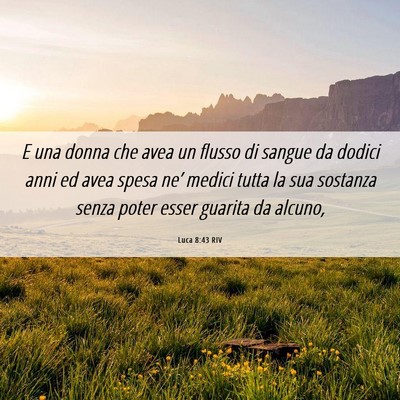 Picture 06 - Luca 8:43 RIV - E una donna che avea un flusso di sangue da - Bible Verse Picture