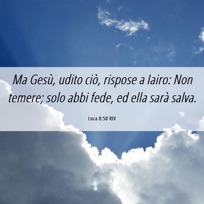 Picture 06 - Luca 8:50 RIV - Ma Gesù, udito ciò, rispose a Iairo: Non - Bible Verse Picture