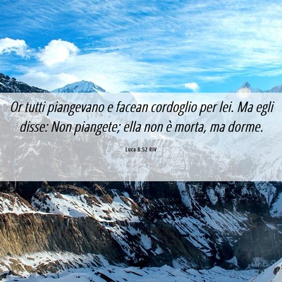 Picture 06 - Luca 8:52 RIV - Or tutti piangevano e facean cordoglio per lei. - Bible Verse Picture