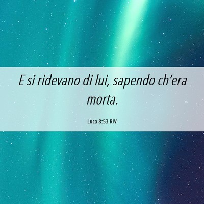 Picture 06 - Luca 8:53 RIV - E si ridevano di lui, sapendo ch’era - Bible Verse Picture