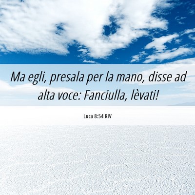 Picture 06 - Luca 8:54 RIV - Ma egli, presala per la mano, disse ad alta voce: - Bible Verse Picture