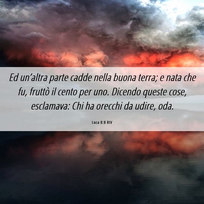 Picture 06 - Luca 8:8 RIV - Ed un’altra parte cadde nella buona terra; e - Bible Verse Picture