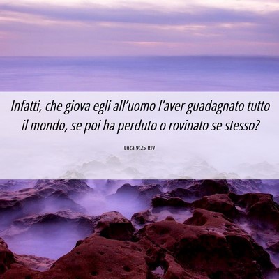 Picture 06 - Luca 9:25 RIV - Infatti, che giova egli all’uomo l’aver - Bible Verse Picture