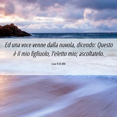 Picture 06 - Luca 9:35 RIV - Ed una voce venne dalla nuvola, dicendo: Questo - Bible Verse Picture