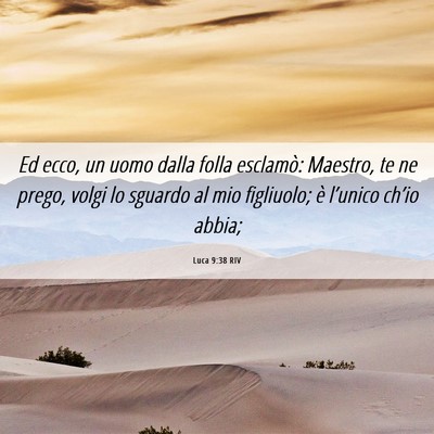 Picture 06 - Luca 9:38 RIV - Ed ecco, un uomo dalla folla esclamò: Maestro, - Bible Verse Picture