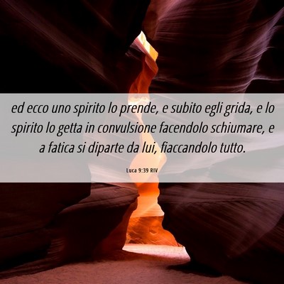 Picture 06 - Luca 9:39 RIV - ed ecco uno spirito lo prende, e subito egli - Bible Verse Picture