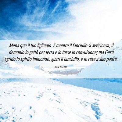 Picture 06 - Luca 9:42 RIV - Mena qua il tuo figliuolo. E mentre il fanciullo - Bible Verse Picture