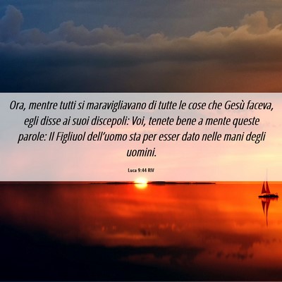 Picture 06 - Luca 9:44 RIV - Ora, mentre tutti si maravigliavano di tutte le - Bible Verse Picture