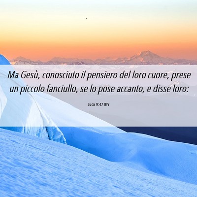 Picture 06 - Luca 9:47 RIV - Ma Gesù, conosciuto il pensiero del loro cuore, - Bible Verse Picture