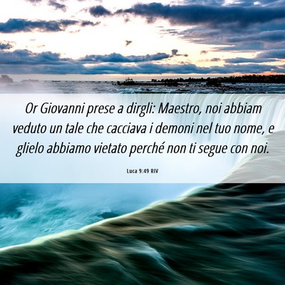 Picture 06 - Luca 9:49 RIV - Or Giovanni prese a dirgli: Maestro, noi abbiam - Bible Verse Picture