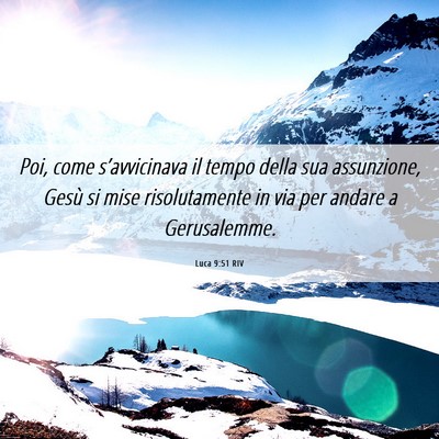 Picture 06 - Luca 9:51 RIV - Poi, come s’avvicinava il tempo della sua - Bible Verse Picture