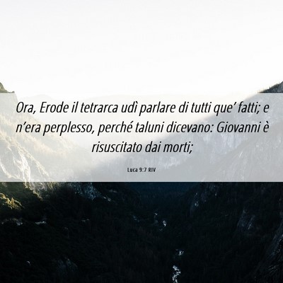 Picture 06 - Luca 9:7 RIV - Ora, Erode il tetrarca udì parlare di tutti - Bible Verse Picture