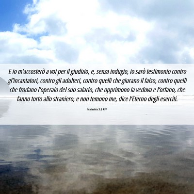 Picture 06 - Malachia 3:5 RIV - E io m’accosterò a voi per il giudizio, e, - Bible Verse Picture