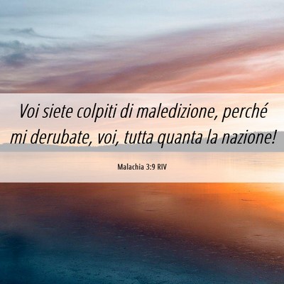 Picture 06 - Malachia 3:9 RIV - Voi siete colpiti di maledizione, perché mi - Bible Verse Picture