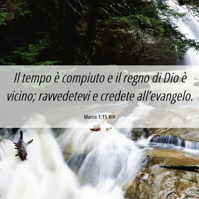 Picture 06 - Marco 1:15 RIV - Il tempo è compiuto e il regno di Dio è vicino; - Bible Verse Picture