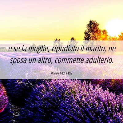 Picture 06 - Marco 10:12 RIV - e se la moglie, ripudiato il marito, ne sposa un - Bible Verse Picture