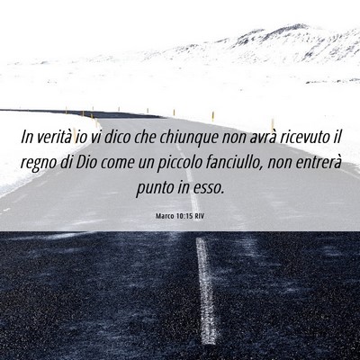 Picture 06 - Marco 10:15 RIV - In verità io vi dico che chiunque non avrà - Bible Verse Picture