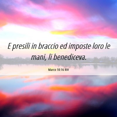 Picture 06 - Marco 10:16 RIV - E presili in braccio ed imposte loro le mani, li - Bible Verse Picture