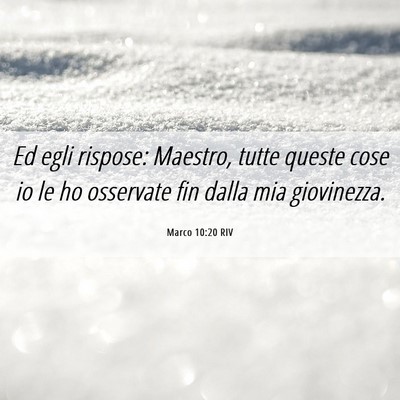 Picture 06 - Marco 10:20 RIV - Ed egli rispose: Maestro, tutte queste cose io le - Bible Verse Picture