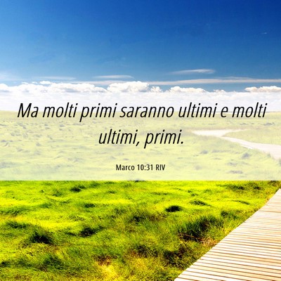 Picture 06 - Marco 10:31 RIV - Ma molti primi saranno ultimi e molti ultimi, - Bible Verse Picture