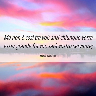 Picture 06 - Marco 10:43 RIV - Ma non è così tra voi; anzi chiunque vorrà - Bible Verse Picture