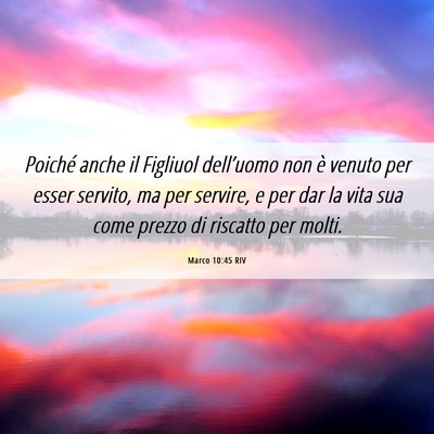 Picture 06 - Marco 10:45 RIV - Poiché anche il Figliuol dell’uomo non è - Bible Verse Picture