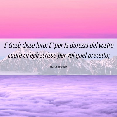 Picture 06 - Marco 10:5 RIV - E Gesù disse loro: E’ per la durezza del - Bible Verse Picture