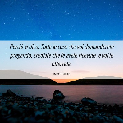 Picture 06 - Marco 11:24 RIV - Perciò vi dico: Tutte le cose che voi - Bible Verse Picture