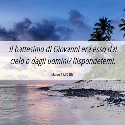 Picture 06 - Marco 11:30 RIV - Il battesimo di Giovanni era esso dal cielo o - Bible Verse Picture