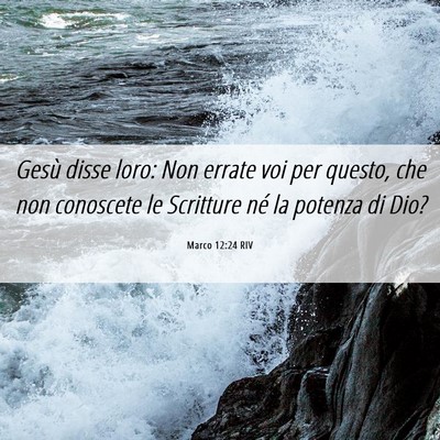 Picture 06 - Marco 12:24 RIV - Gesù disse loro: Non errate voi per questo, che - Bible Verse Picture