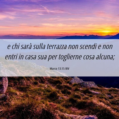 Picture 06 - Marco 13:15 RIV - e chi sarà sulla terrazza non scendi e non entri - Bible Verse Picture