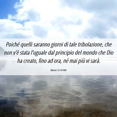 Picture 06 - Marco 13:19 RIV - Poiché quelli saranno giorni di tale - Bible Verse Picture