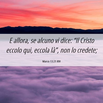 Picture 06 - Marco 13:21 RIV - E allora, se alcuno vi dice: “Il Cristo eccolo - Bible Verse Picture