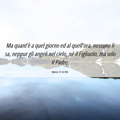 Picture 06 - Marco 13:32 RIV - Ma quant’è a quel giorno ed al quell’ora, - Bible Verse Picture