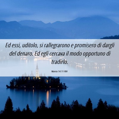 Picture 06 - Marco 14:11 RIV - Ed essi, uditolo, si rallegrarono e promisero di - Bible Verse Picture