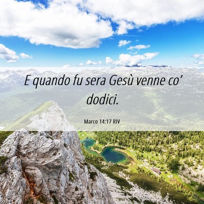 Picture 06 - Marco 14:17 RIV - E quando fu sera Gesù venne co’ - Bible Verse Picture