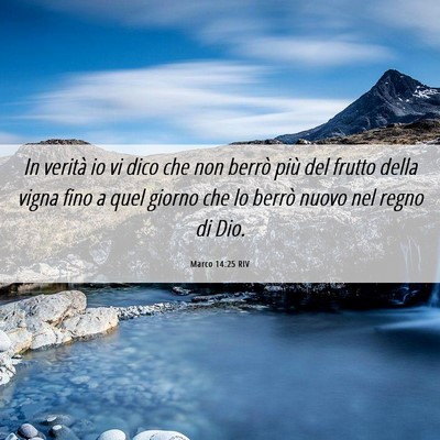 Picture 06 - Marco 14:25 RIV - In verità io vi dico che non berrò più del - Bible Verse Picture